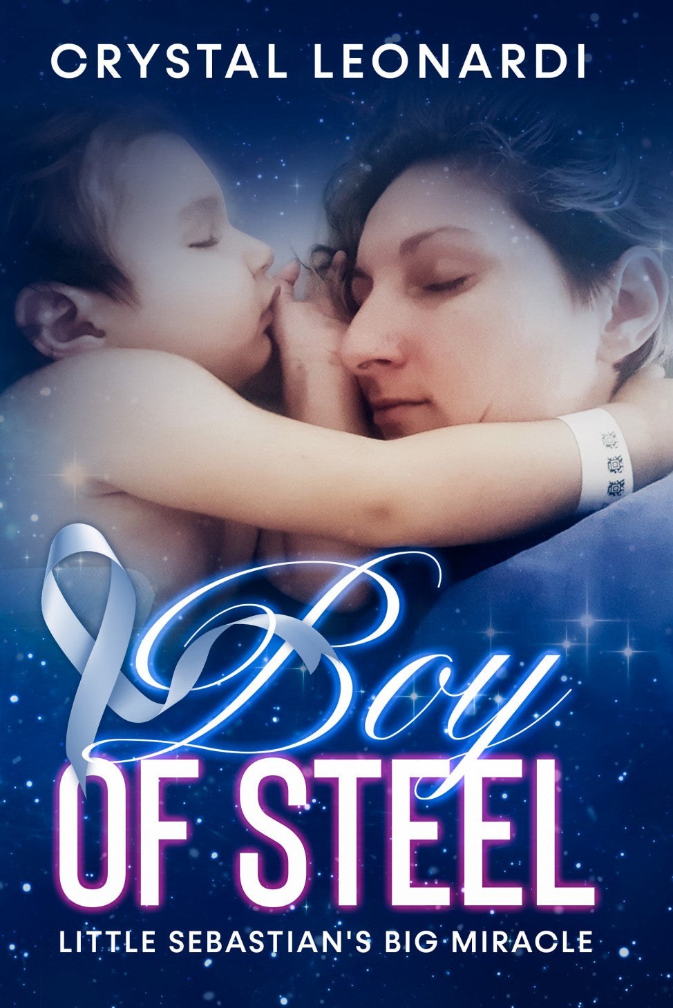 Boy of Steel: Little Sebastian’s Big Miracle, by Crystal Leonardi