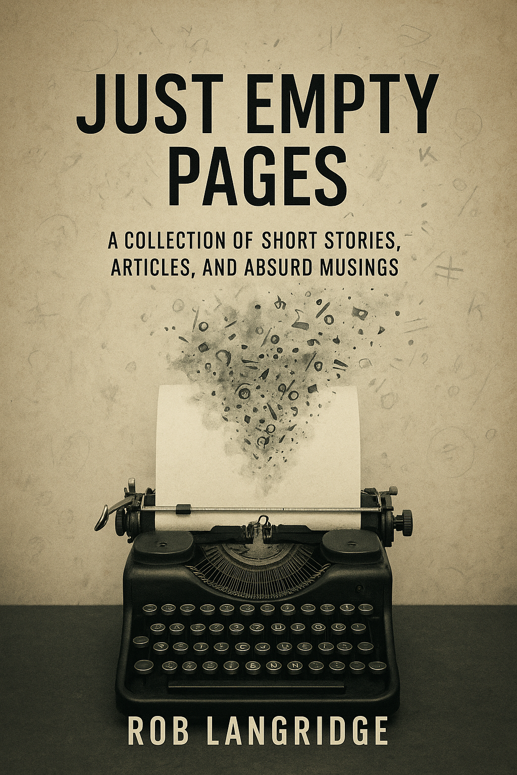 Just Empty Pages: A Collection of Short Stories, Articles, and Absurd Musings, Rob Langridge